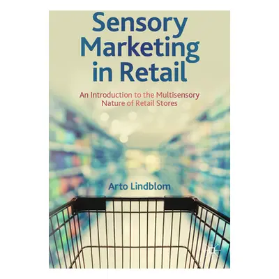 "Sensory Marketing in Retail: An Introduction to the Multisensory Nature of Retail Stores" - "" 