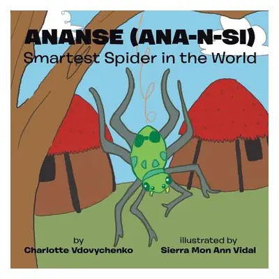 "Ananse (ana-n-si) Smartest Spider in the World" - "" ("Vdovychenko Charlotte")