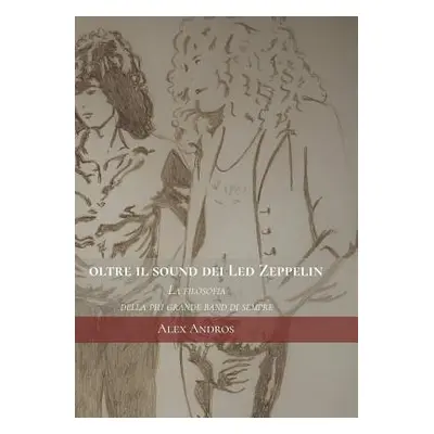 "Oltre il sound dei Led Zeppelin: La filosofia della pi grande band di sempre" - "" ("Andros Ale