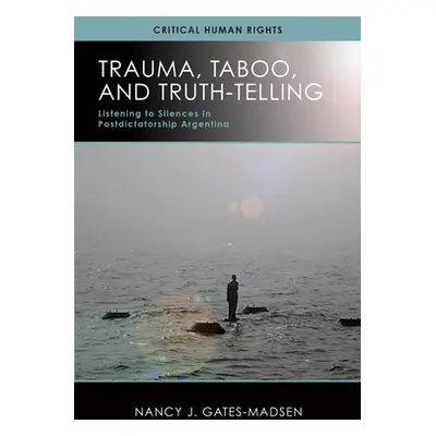 "Trauma, Taboo, and Truth-Telling: Listening to Silences in Postdictatorship Argentina" - "" ("G