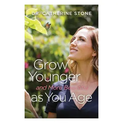 "Grow Younger and More Beautiful as You Age" - "" ("Stone Catherine")