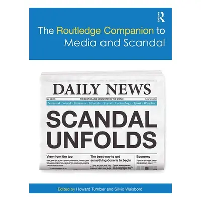 "The Routledge Companion to Media and Scandal" - "" ("Tumber Howard")