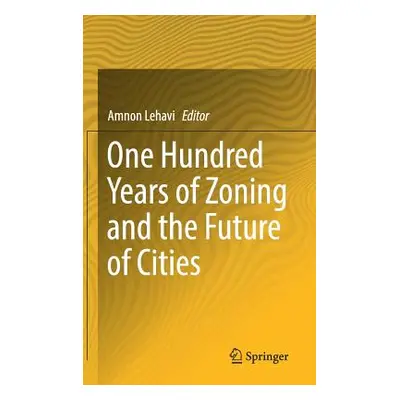 "One Hundred Years of Zoning and the Future of Cities" - "" ("Lehavi Amnon")