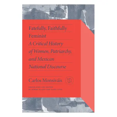 "Fatefully, Faithfully Feminist: A Critical History of Women, Patriarchy, and Mexican National D