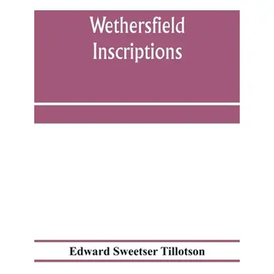 "Wethersfield inscriptions; A complete record of the inscriptions in the five burial places in t