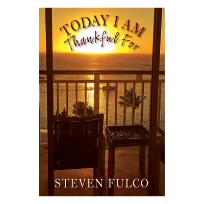 "Today I Am Thankful For" - "" ("Fulco Steven")