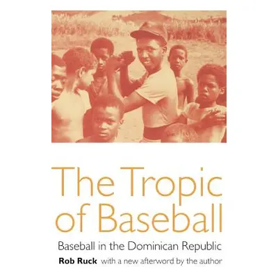 "The Tropic of Baseball: Baseball in the Dominican Republic" - "" ("Ruck Rob")