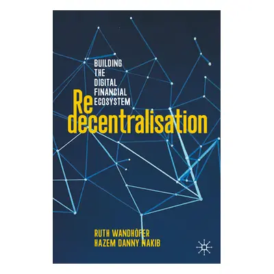 "Redecentralisation: Building the Digital Financial Ecosystem" - "" ("Wandhfer Ruth")