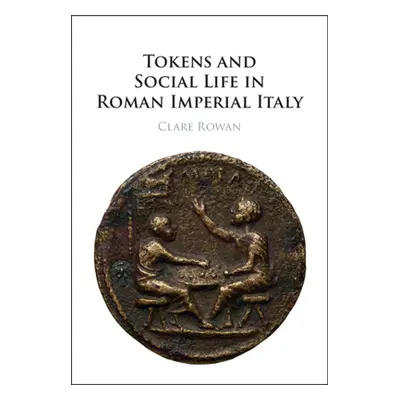 "Tokens and Social Life in Roman Imperial Italy" - "" ("Rowan Clare")