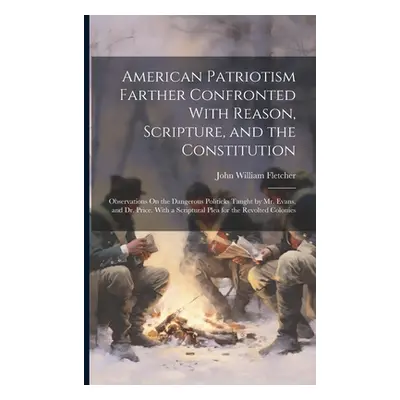 "American Patriotism Farther Confronted With Reason, Scripture, and the Constitution: Observatio