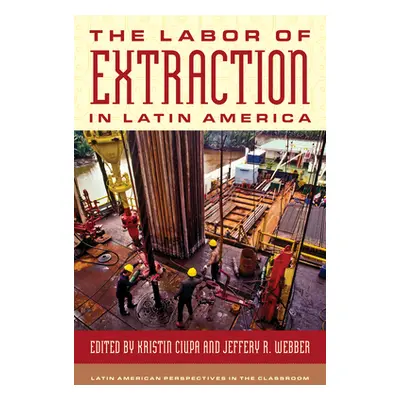 "The Labor of Extraction in Latin America" - "" ("Ciupa Kristin")