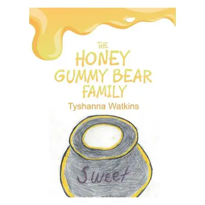 "The Honey Gummy Bear Family" - "" ("Watkins Tyshanna")