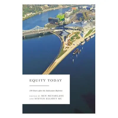 "Equity Today: 150 Years after the Judicature Reforms" - "" ("McFarlane Ben")