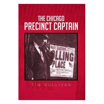 "The Chicago Precinct Captain" - "" ("Sullivan Tim")