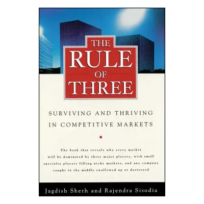 "The Rule of Three: Surviving and Thriving in Competitive Markets" - "" ("Sheth Jagdish")