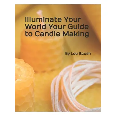 "Unlocking the Secrets to A Perfect Candle" - "" ("Itcush Lou")