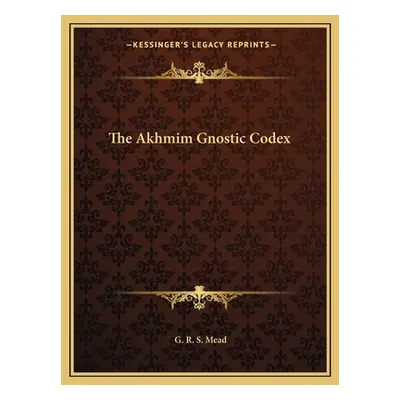 "The Akhmim Gnostic Codex" - "" ("Mead G. R. S.")