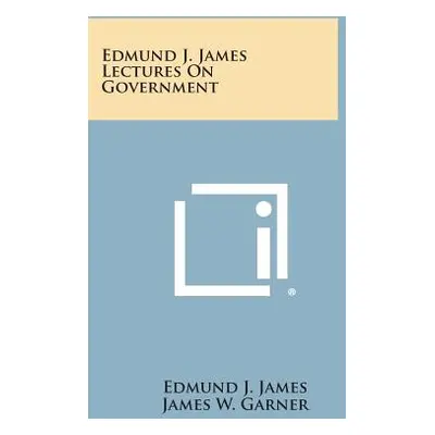 "Edmund J. James Lectures on Government" - "" ("James Edmund J.")