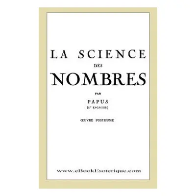 "La Science des Nombres: Secrets initiatiques et Metaphysique des nombres" - "" ("Papus")