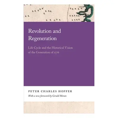 "Revolution and Regeneration: Life Cycle and the Historical Vision of the Generation of 1776" - 