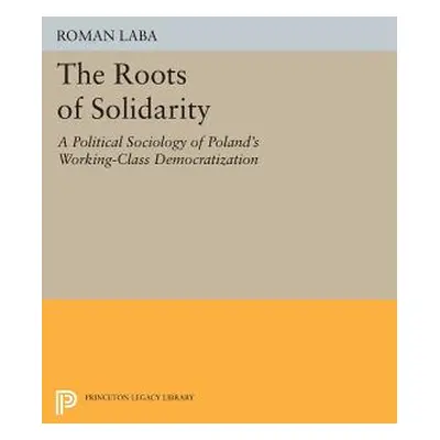 "The Roots of Solidarity: A Political Sociology of Poland's Working-Class Democratization" - "" 