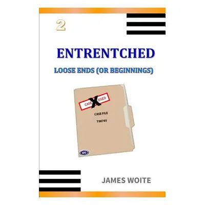 "Entrentched 2: Loose Ends (or Beginnings)" - "" ("Woite James")