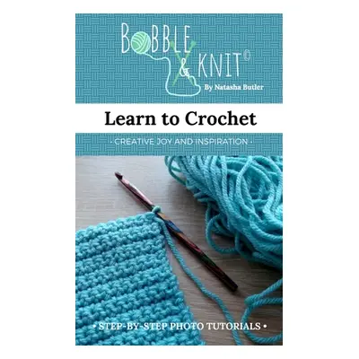 "Learn to Crochet: Learn to crochet the easy way, with photo tutorials" - "" ("Bobble Natasha Bu