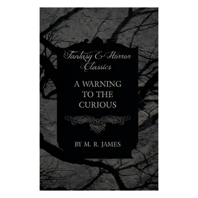 "A Warning to the Curious (Fantasy and Horror Classics)" - "" ("James M. R.")