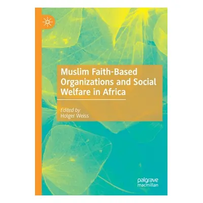 "Muslim Faith-Based Organizations and Social Welfare in Africa" - "" ("Weiss Holger")