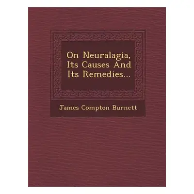 "On Neuralagia, Its Causes and Its Remedies..." - "" ("Burnett James Compton")