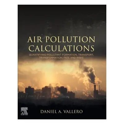 "Air Pollution Calculations: Quantifying Pollutant Formation, Transport, Transformation, Fate an