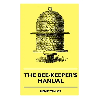 "The Bee-Keeper's Manual" - "" ("Taylor Henry")