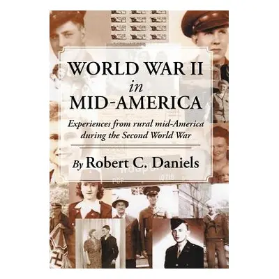 "World War II in Mid-America: Experiences from rural mid-America during the Second World War" - 