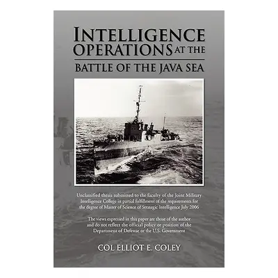 "Intelligence Operations at the Battle of the Java Sea" - "" ("Coley Col Elliot E.")