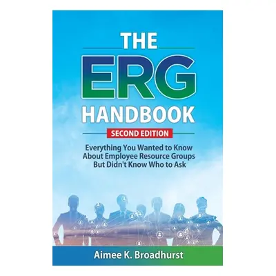 "The ERG Handbook: Everything You Wanted to Know About ERGs but Didn't Know Who to Ask" - "" ("B