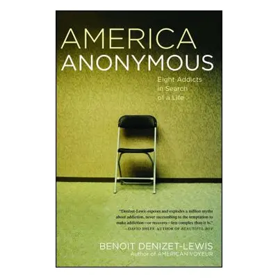 "America Anonymous: Eight Addicts in Search of a Life" - "" ("Denizet-Lewis Benoit")