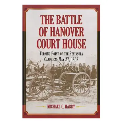 "The Battle of Hanover Court House" - "" ("Hardy Michael C.")