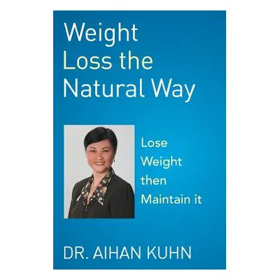 "Weight Loss the Natural Way" - "" ("Kuhn Aihan")