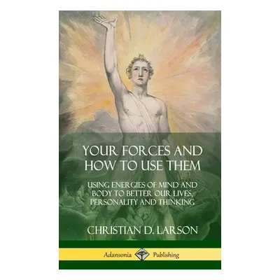 "Your Forces and How to Use Them: Using Energies of Mind and Body to Better Our Lives, Personali