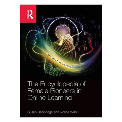 "The Encyclopedia of Female Pioneers in Online Learning" - "" ("Bainbridge Susan")