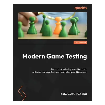 "Modern Game Testing: Learn how to test games like a pro, optimize testing effort, and skyrocket