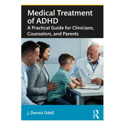 "Medical Treatment of ADHD: A Practical Guide for Clinicians, Counselors, and Parents" - "" ("Od