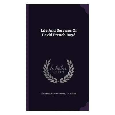 "Life And Services Of David French Boyd" - "" ("Gunby Andrew Augustus")