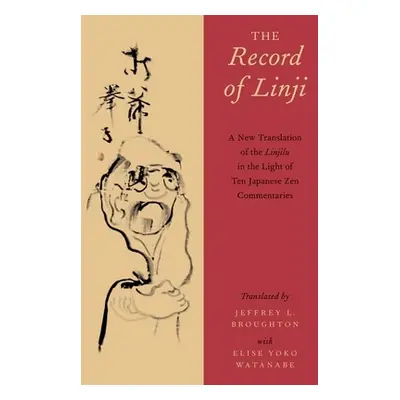 "The Record of Linji: A New Translation of the Linjilu in the Light of Ten Japanese Zen Commenta