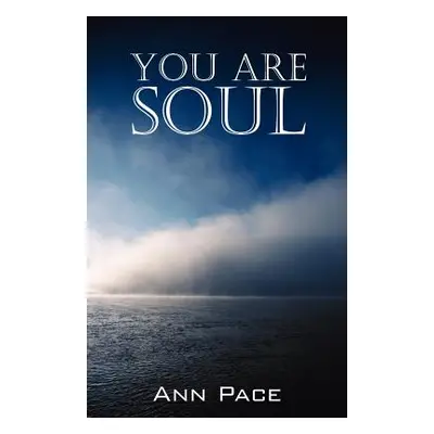 "You Are Soul: Learning to Live the Light Within" - "" ("Pace Ann")