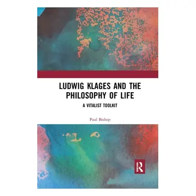 "Ludwig Klages and the Philosophy of Life: A Vitalist Toolkit" - "" ("Bishop Paul")