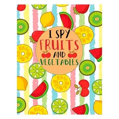 "I Spy Fruits and Vegetables: I Spy Worksheet Activity Book From A to Z, For Toddler And Kids" -