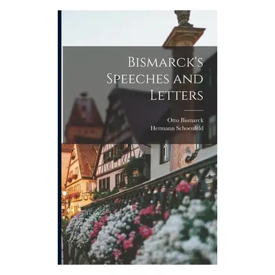 "Bismarck's Speeches and Letters" - "" ("Bismarck Otto")