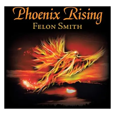 "Phoenix Rising" - "" ("Smith Felon")