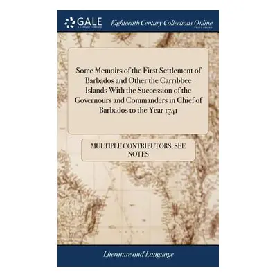 "Some Memoirs of the First Settlement of Barbados and Other the Carribbee Islands With the Succe